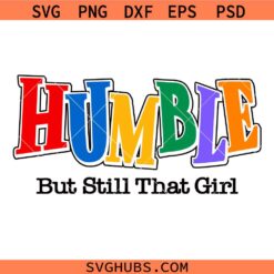 Humble But I'm Still That Girl SVG PNG, Black Queen SVG, Rap Hip Hop Music SVG, Not Like Us SVG