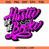 Hustle Or Be Broke Svg Png, Entrepreneur Svg, Hustle Svg, Motivation Empowered Quote