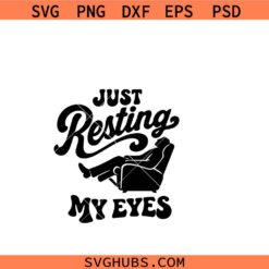 Just Resting My Eyes Svg PNG, Dad svg png, Father's Day svg png, Dad T Shirt svg png, Father sleeping chair svg png