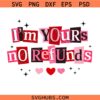 I'm Yours No Refunds SVG, Funny Valentine SVG, Pink Red Love png, Sarcastic Couple Shirt PNG SVG