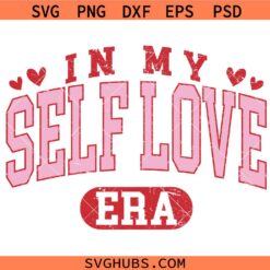 In My Self Love Era Svg, Self Love Valentine Svg, Valentine Svg