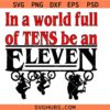 In a World full of Tens be an Eleven svg png, Stranger Things inspired svg png, Stranger Things svg png, Elven svg png