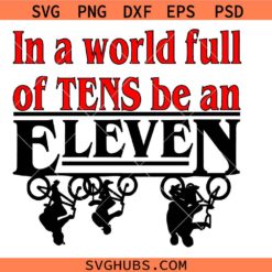 In a World full of Tens be an Eleven svg png, Stranger Things inspired svg png, Stranger Things svg png, Elven svg png