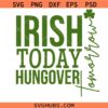 Irish Today Hungover Tomorrow Svg PNG, Shamrock Svg, Funny St Patricks Party Svg, St Patricks Day Svg