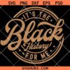 It's the Black History for Me SVG PNG, Black History Month SVG, Melanin Black Pride, Juneteenth Svg