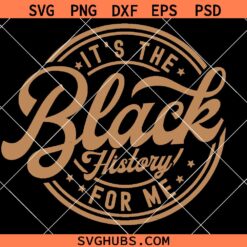 It's the Black History for Me SVG PNG, Black History Month SVG, Melanin Black Pride, Juneteenth Svg