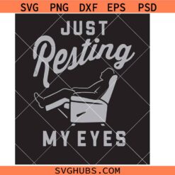 Just Resting My Eyes Svg PNG, Dad svg png, Funny Dad Shirt svg png, Father's Day svg png, Dad T Shirt svg png