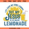 Life Gave Me Some Lemons But My Jesus He Be Makin' Lemonade PNG SVG, summer svg, Jesus Lemonade Bible Verse PNG SVG