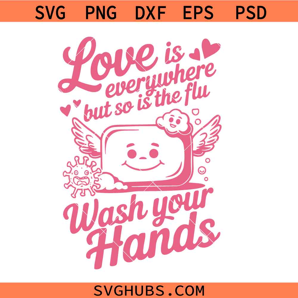 Love Is Everywhere and So Is The Flu svg png, Wash Your Hands svg png, Medical Health svg png, Nurse svg png, Valentine’s day svg png