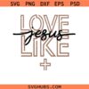 Love like Jesus Svg Png, Christian svg png, Valentine’s svg png, Religious Svg Png, Jesus Love You svg png