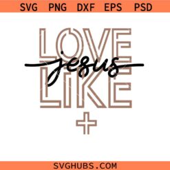 Love like Jesus Svg Png, Christian svg png, Valentine’s svg png, Religious Svg Png, Jesus Love You svg png