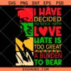 I Have Decided To Stick with Love MLK Black History Month SVG, Black History Month SVG, MLK SVG, Juneteenth Month SVG