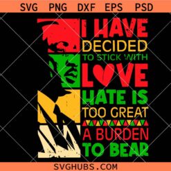 I Have Decided To Stick with Love MLK Black History Month SVG, Black History Month SVG, MLK SVG, Juneteenth Month SVG