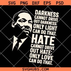 MLK Darkness Cannot drive out darkness SVG, MLK SVG PNG