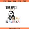Martin Luther Jr King SVG PNG, The Only King in America SVG PNG, MLK Day SVG PNG, Black Lives Matter Svg Png,