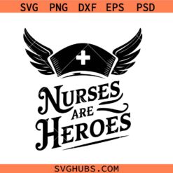 Nurses Are Our Heroes SVG, Nurses SVG PNG, CNA Svg, Certified Nurse Assistant svg, Nurse Appreciation svg