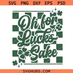 Oh for Luck’s Sake St. Patrick’s Svg Png, Bold St. Paddy’s Day Svg, Lucky Svg Png