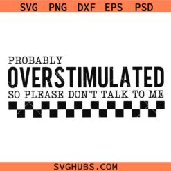 Overstimulated SVG, Mental Health Svg, Anti-Social Svg, Dont Talk To Me, Funny Svg