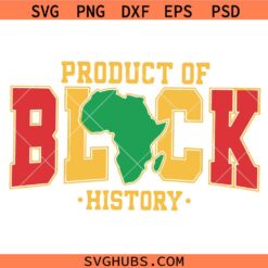 Product of Black History Svg Png, Black Excellence Svg, Juneteenth Svg, African American Png SVG