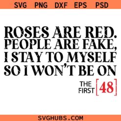 Roses Are Red People Are Fake SVG PNG, So I wont be on The First 48 svg png, fist Tv show svg png