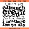 I Don't Get Enough Credit Shirt Design Snarky Adult Humor Png svg, Sarcastic Funny svg, Trendy Sarcasm Sassy Png svg