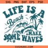 Life Is A Beach Make Some Waves Svg, Hello Summer Svg, Summer Waves Svg, Vacay Mode Ocean SVG