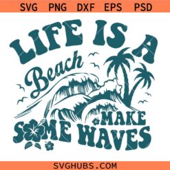 Life Is A Beach Make Some Waves Svg, Hello Summer Svg, Summer Waves Svg, Vacay Mode Ocean SVG