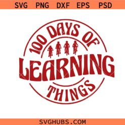 100 Days Of Learning Things svg png, School Shirt Design Svg Png, 100 days of school Svg Png, Teacher 100th Day Svg Png