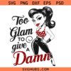 Too Glam To Give A Damn svg, Makeup Svg, Lipstick Svg, Sassy Svg