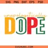 Unapologetically dope svg, black history month svg, African American SVG, Black woman svg