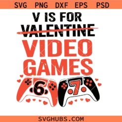 V is for Video Games Six Seven 67 Png svg, V is for Valentine svg, Meme 6 7 Gamer Boys Valentine svg