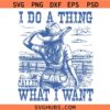 I Do A Thing Called What I Want Svg, I Do A Thing Called What I Want America Cowgirl Svg, American Cowgirl Svg