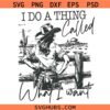 I Do A Thing Called What I Want SVG, America Cowgirl Svg Png, Western Cowboy SVG, Wild Western SVG