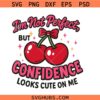 I'm not perfect, but confidence looks cute on me svg, self love svg