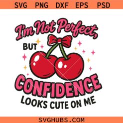 I'm not perfect, but confidence looks cute on me svg, self love svg