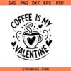 Coffee is my valentine svg png, love coffee svg png, funny valentine shirt design svg png, coffee lover svg png