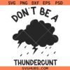 Don't be a thundercunt svg png, Thundercunt svg png, Memes Svg png