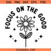 Focus on the good flower svg png, focus on the good svg png, mental health svg png