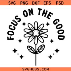 Focus on the good flower svg png, focus on the good svg png, mental health svg png