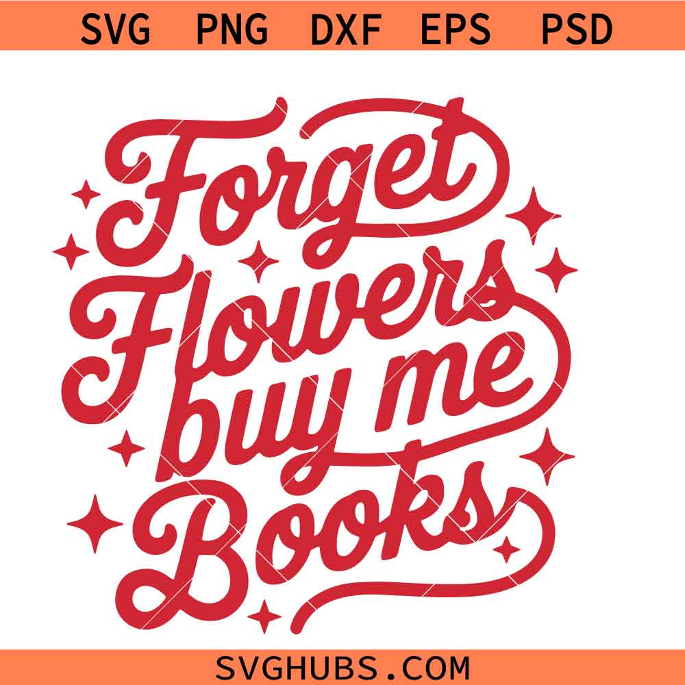 Forget Flowers Buy Me Books svg png, Book Lover Svg png, Bookish Valentine svg png
