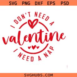 I Don't Need A Valentine I need a nap svg png, Valentine's Day svg png, A Nap svg png