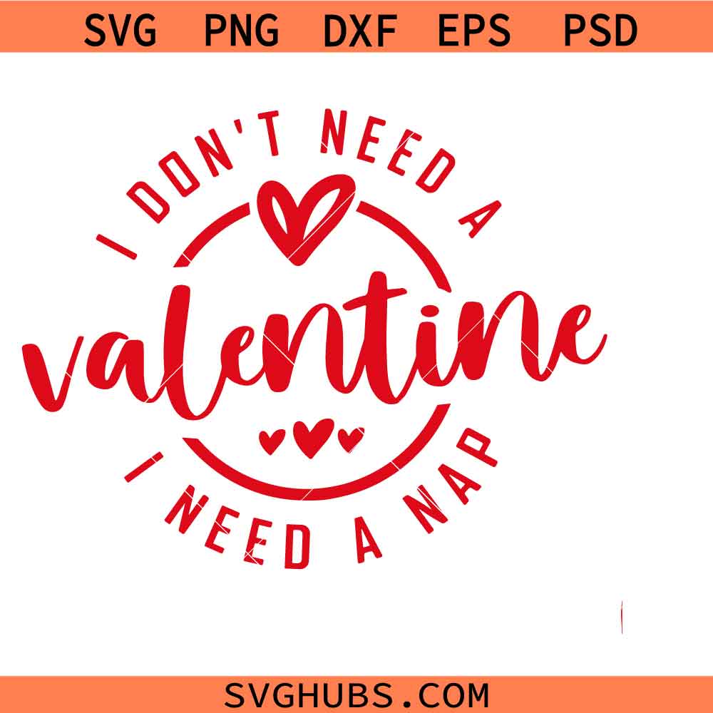 I Don't Need A Valentine I need a nap svg png, Valentine's Day svg png, A Nap svg png