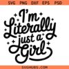 I’m literally Just a girl svg png, Just a girl svg png, Girly svg png