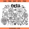 It's okay to boho floral svg png, flowers svg png, mental health svg png, motivational svg png