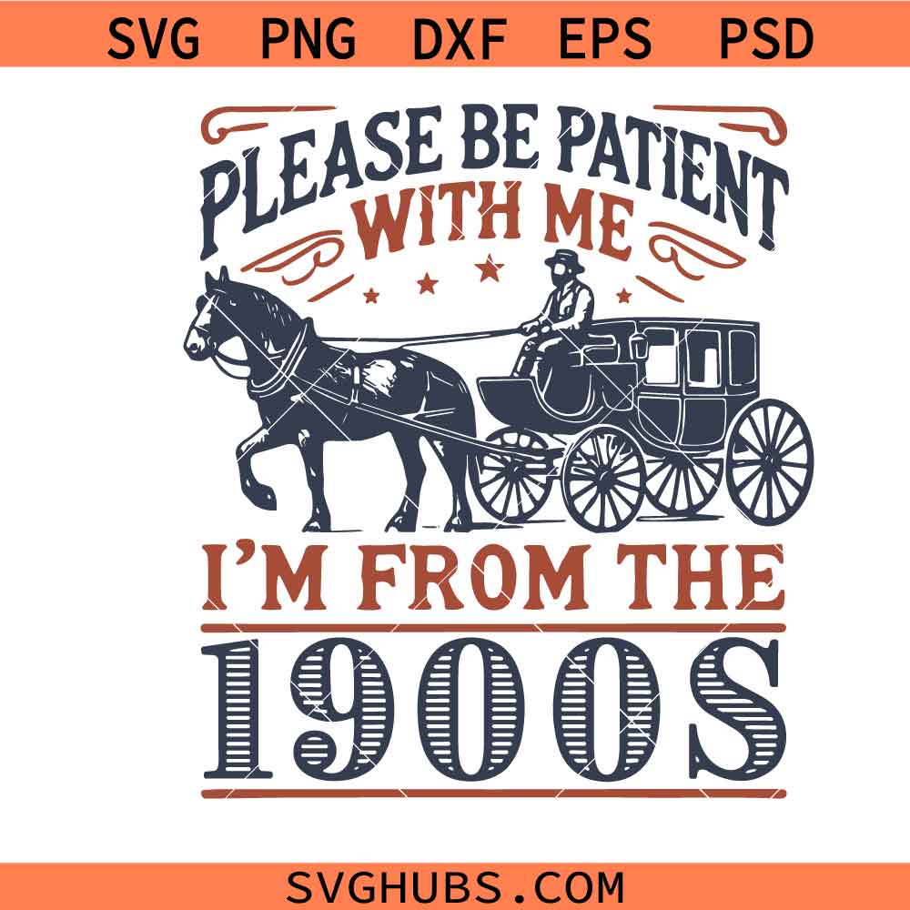 Please Be Patient with Me Svg, I'm from the 1900s Svg, Western Graphic Svg, Throwback Svg