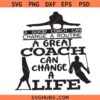 A Good Coach Can Change a Routine a Great coach Can Change a Life Svg Png