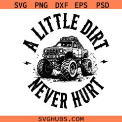 A Little Dirt Never Hurt SVG PNG, Monster Truck svg, Boys Adventure svg