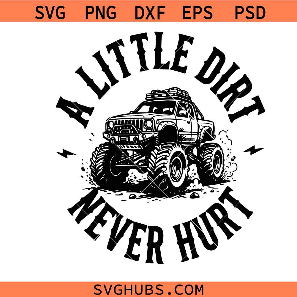 A Little Dirt Never Hurt SVG PNG, Monster Truck svg, Boys Adventure svg