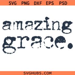 Amazing Grace SVG, Amazing Grace png, Kindness Quote svg