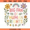 Big Fan of Human Rights Svg Png, Floral Social Activist Svg Png, Equality Social Justice Svg Png